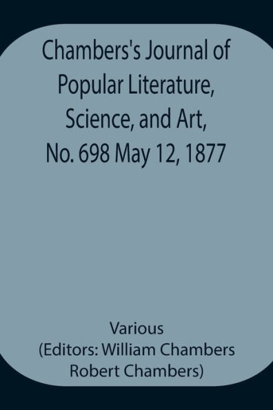 Chambers'S Journal Of Popular Literature, Science, And Art, No. 698 May 12, 1877