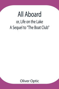 Title: All Aboard; or, Life on the Lake; A Sequel to 