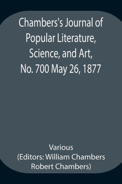 Chambers's Journal of Popular Literature, Science, and Art, No. 700 May 26, 1877