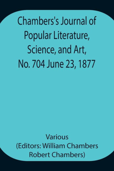 Chambers's Journal of Popular Literature, Science, and Art, No. 704 June 23, 1877