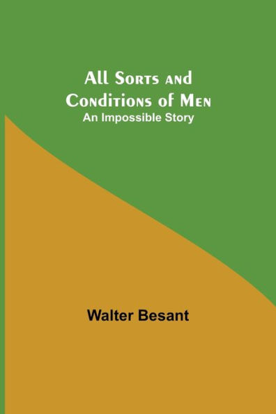 All Sorts and Conditions of Men: An Impossible Story