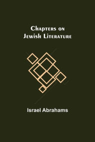 Title: Chapters on Jewish Literature, Author: Israel Abrahams