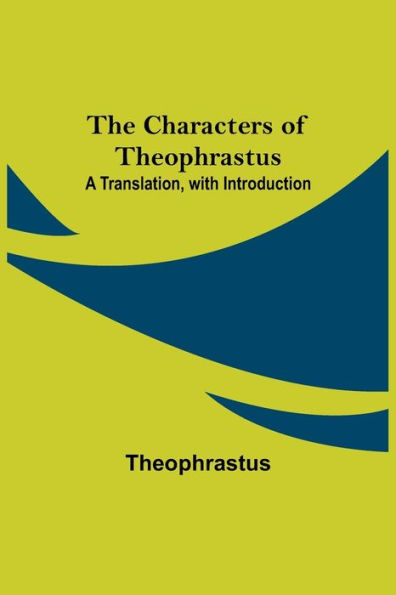 The Characters of Theophrastus; A Translation, with Introduction