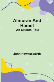 Title: Almoran and Hamet: An Oriental Tale, Author: John Hawkesworth