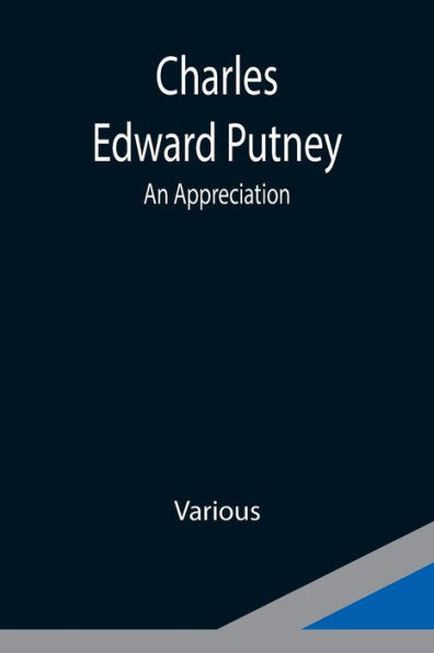 Charles Edward Putney; An Appreciation
