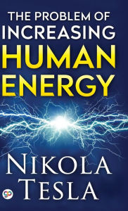 Title: The Problem of Increasing Human Energy, Author: Nikola Tesla