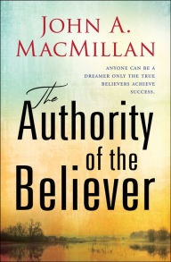 Title: The Authority of the Believer, Author: John A MacMillan