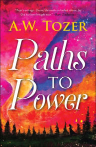 Title: Paths to Power, Author: AW Tozer