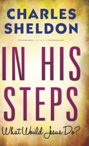 Title: In His Steps (Hardcover Library Edition), Author: Charles M Sheldon