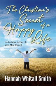 Title: The Christian's Secret of a Happy Life, Author: Hannah Whitall Smith