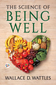 Title: The Science of Being Well, Author: Wallace D Wattles