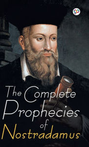Title: The Complete Prophecies of Nostradamus, Author: Nostradamus Nostradamus