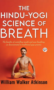 Title: The Hindu-Yogi Science of Breath (Deluxe Library Edition), Author: William Walker Atkinson