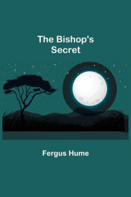 Title: The Bishop's Secret, Author: Fergus Hume