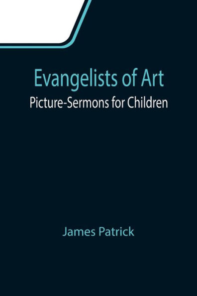 Evangelists of Art: Picture-Sermons for Children