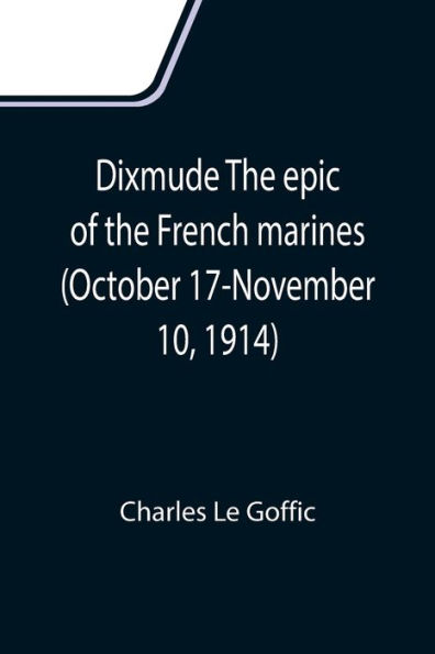 Dixmude the epic of French marines (October 17-November 10, 1914)