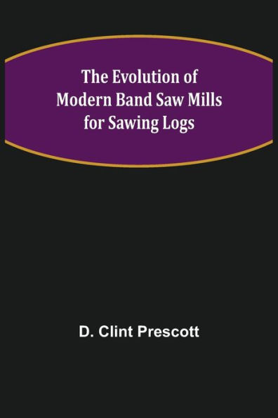 The Evolution of Modern Band Saw Mills for Sawing Logs