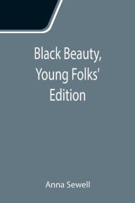 Title: Black Beauty, Young Folks' Edition, Author: Anna Sewell