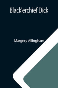 Title: Black'erchief Dick, Author: Margery Allingham