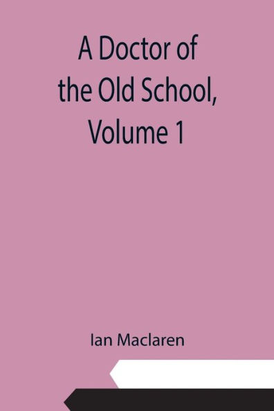 A Doctor of the Old School, Volume 1