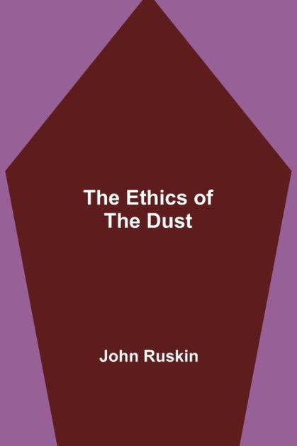 The Ethics of the Dust by John Ruskin, Paperback | Barnes & Noble®