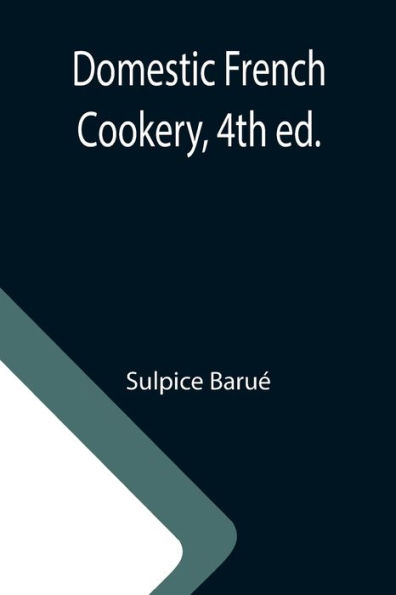 Domestic French Cookery, 4th ed.