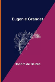 Title: Eugenie Grandet, Author: Honore de Balzac