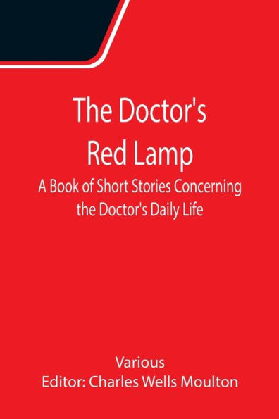 The Doctor's Red Lamp A Book of Short Stories Concerning the Doctor's Daily Life