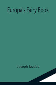 Title: Europa's Fairy Book, Author: Joseph Jacobs