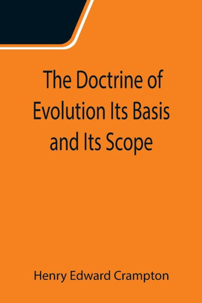 The Doctrine of Evolution Its Basis and Its Scope