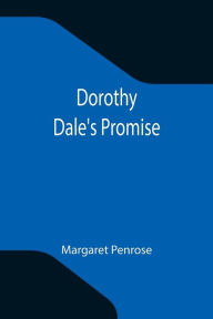 Title: Dorothy Dale's Promise, Author: Margaret Penrose