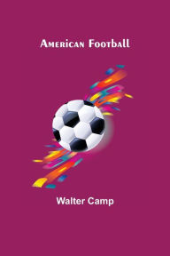 Title: American Football, Author: Walter Camp