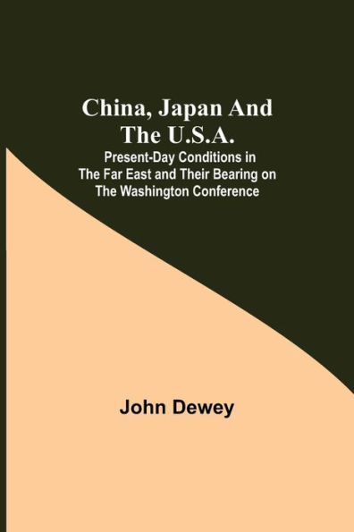 China, Japan and the U.S.A.; Present-Day Conditions Far East Their Bearing on Washington Conference