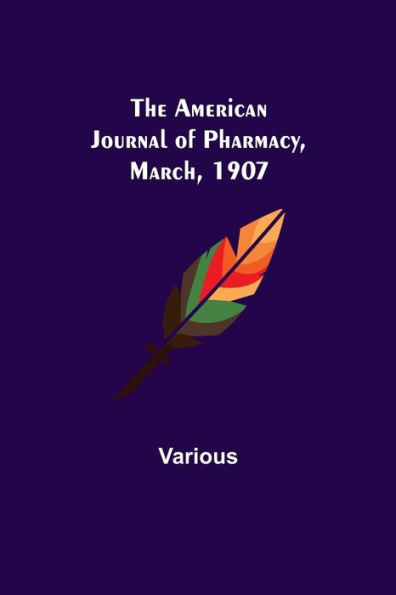 The American Journal of Pharmacy, March, 1907