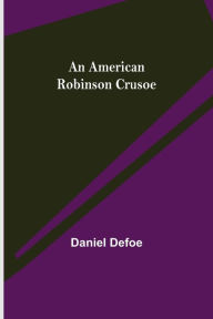 Title: An American Robinson Crusoe, Author: Daniel Defoe