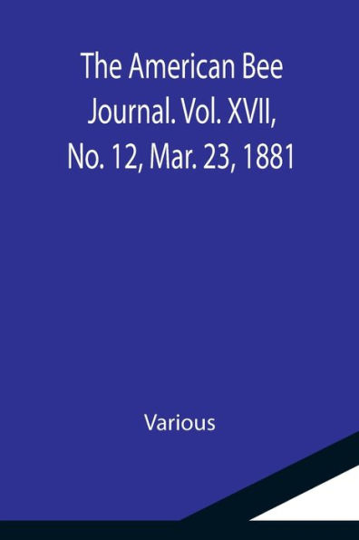 The American Bee Journal. Vol. XVII, No. 12, Mar. 23, 1881