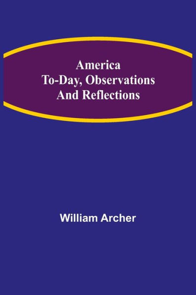 America To-day, Observations and Reflections