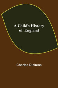 Title: A Child's History of England, Author: Charles Dickens