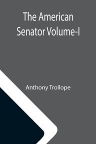 Title: The American Senator Volume-I, Author: Anthony Trollope
