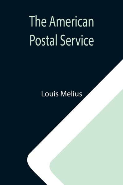 the American Postal Service ; History of from Earliest Times