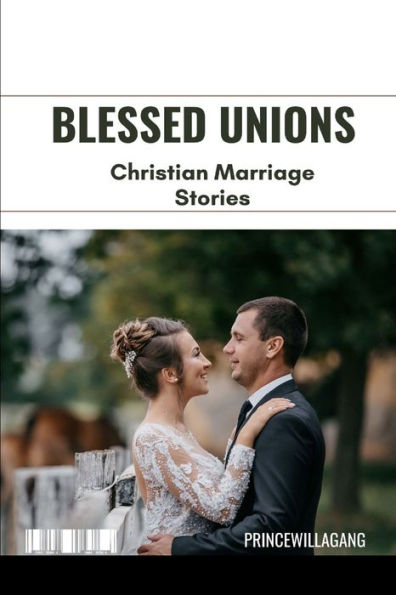 Blessed Unions: Christian Marriage Stories