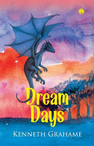 Title: Dream Days, Author: Kenneth Grahame