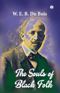 Title: The Souls of Black Folk, Author: W. E. B. Du Bois