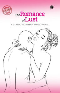 Title: The Romance of Lust- A classic Victorian erotic novel, Author: Anonymous