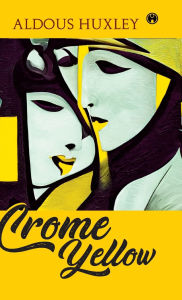 Title: Crome Yellow, Author: Aldous Huxley