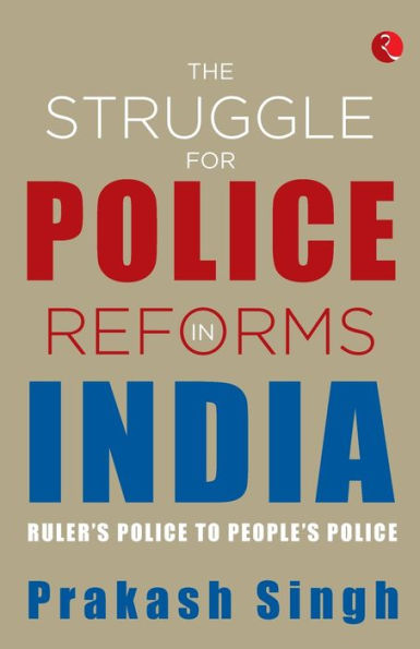 THE STRUGGLE FOR POLICE REFORMS IN INDIA