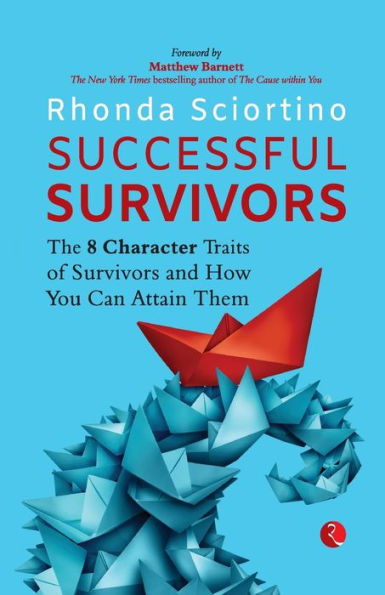 SUCCESSFUL SURVIVORS: The 8 Character Traits of Survivors and How You Can Attain Them