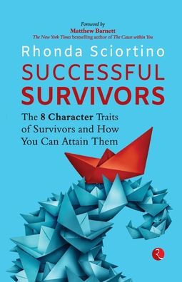 SUCCESSFUL SURVIVORS: The 8 Character Traits of Survivors and How You Can Attain Them