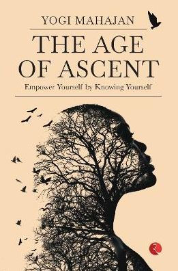 THE AGE OF ASCENT Empower Yourself by Knowing Yourself