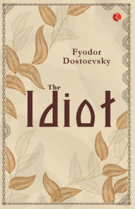 Title: The Idiot, Author: Fyodor Dostoevsky